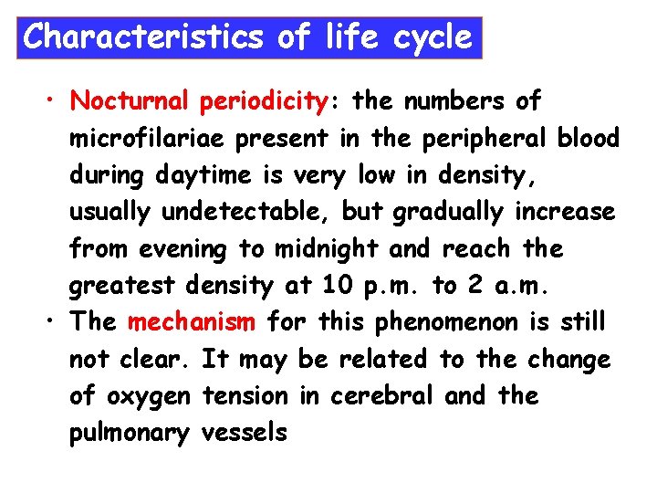 Characteristics of life cycle • Nocturnal periodicity: the numbers of microfilariae present in the