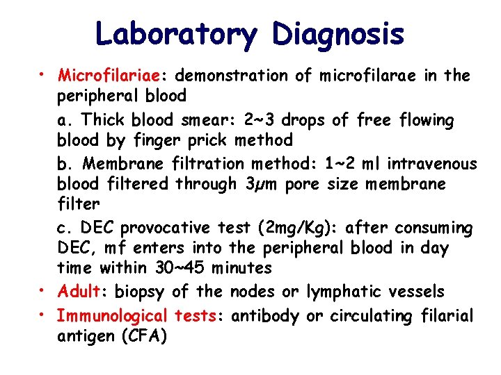 Laboratory Diagnosis • Microfilariae: demonstration of microfilarae in the peripheral blood a. Thick blood