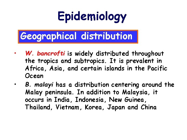 Epidemiology Geographical distribution • • W. bancrofti is widely distributed throughout the tropics and