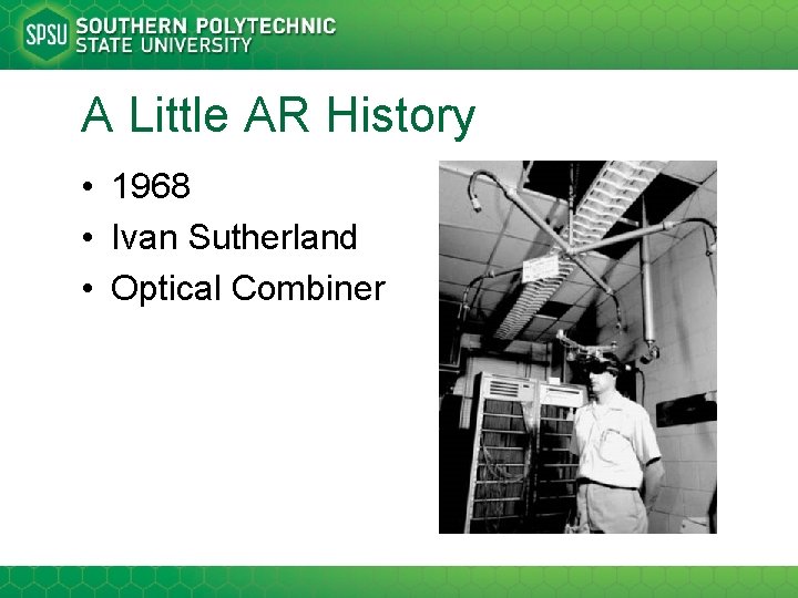 A Little AR History • 1968 • Ivan Sutherland • Optical Combiner 