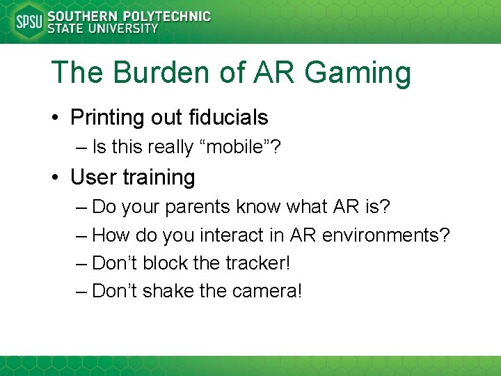 The Burden of AR Gaming • Printing out fiducials – Is this really “mobile”?