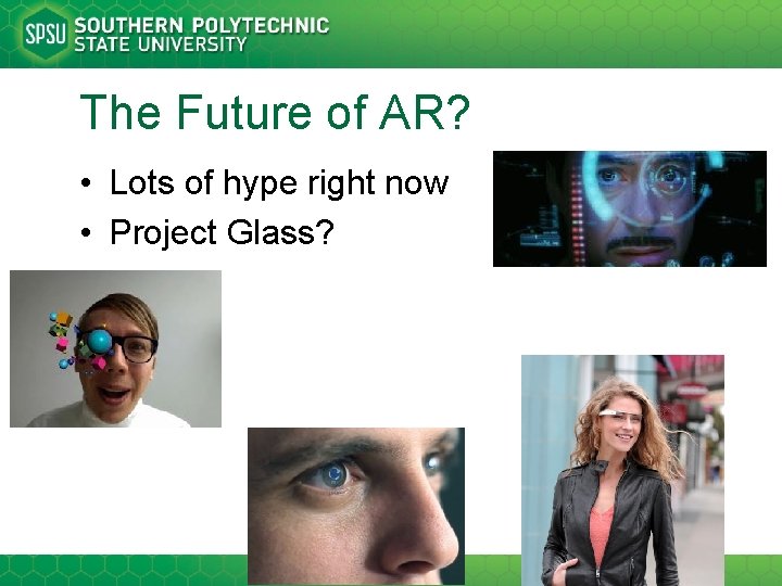 The Future of AR? • Lots of hype right now • Project Glass? 