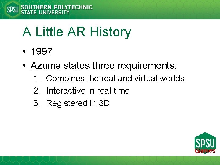 A Little AR History • 1997 • Azuma states three requirements: 1. Combines the