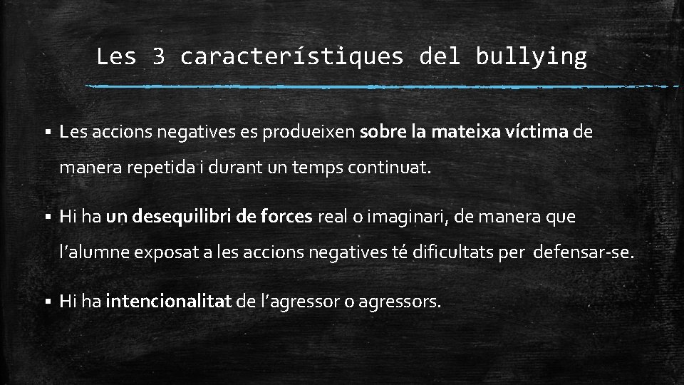 Les 3 característiques del bullying § Les accions negatives es produeixen sobre la mateixa