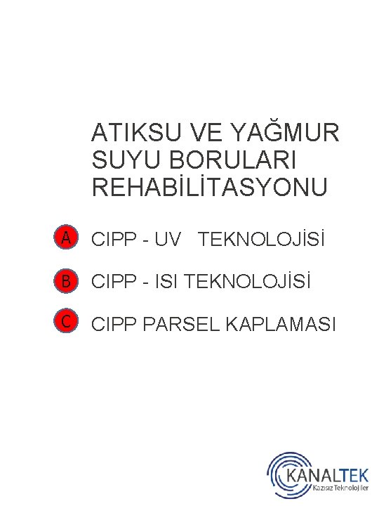 ATIKSU VE YAĞMUR SUYU BORULARI REHABİLİTASYONU A CIPP - UV TEKNOLOJİSİ B CIPP -