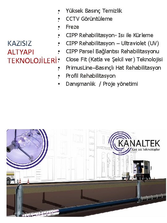  KAZISIZ ALTYAPI TEKNOLOJİLERİ Yüksek Basınç Temizlik CCTV Görüntüleme Freze CIPP Rehabilitasyon- Isı ile