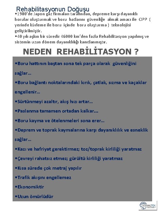 Rehabilitasyonun Doğuşu • 1980’de Japon gaz firmaları tarafından, depreme karşı dayanıklı borular oluşturmak ve