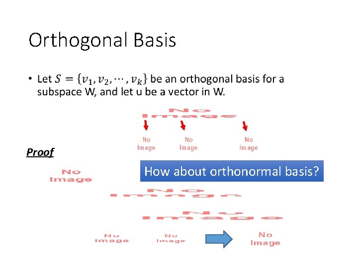 Orthogonal Basis • Proof How about orthonormal basis? 