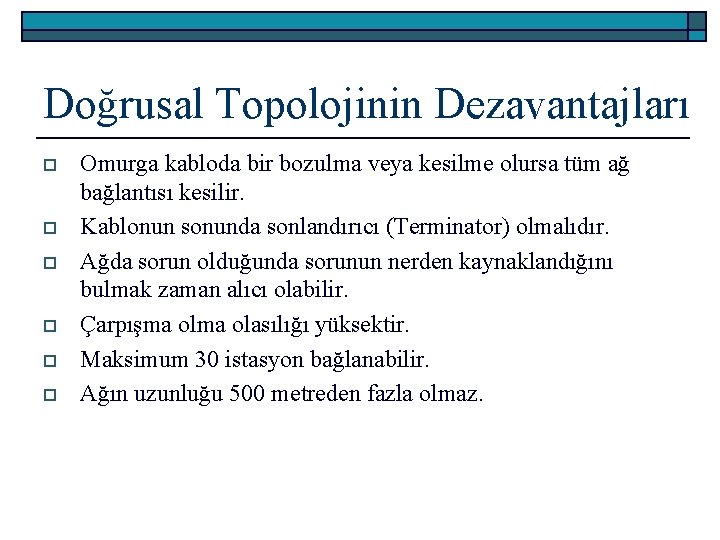 Doğrusal Topolojinin Dezavantajları o o o Omurga kabloda bir bozulma veya kesilme olursa tüm