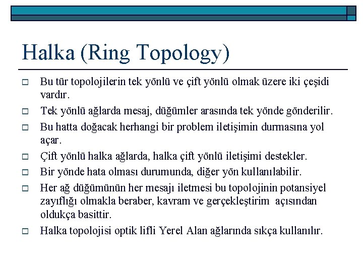 Halka (Ring Topology) o o o o Bu tür topolojilerin tek yönlü ve çift