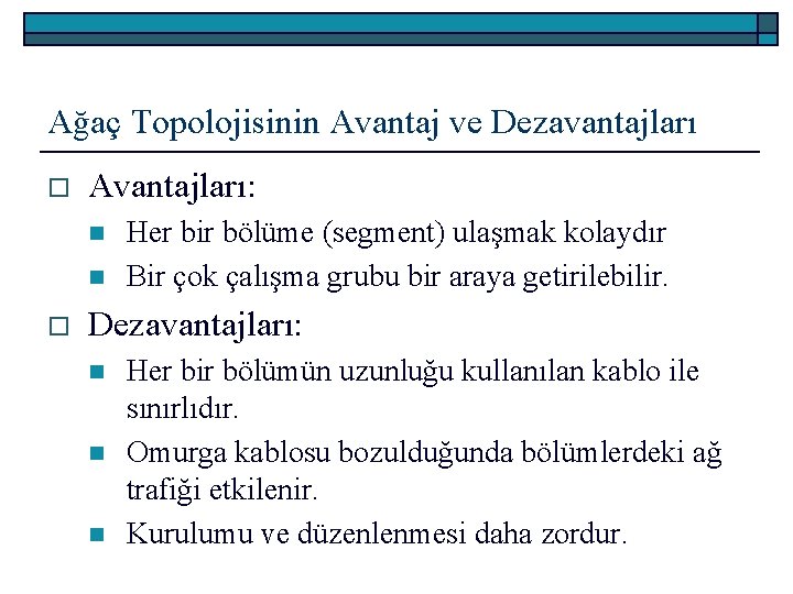 Ağaç Topolojisinin Avantaj ve Dezavantajları o Avantajları: n n o Her bir bölüme (segment)