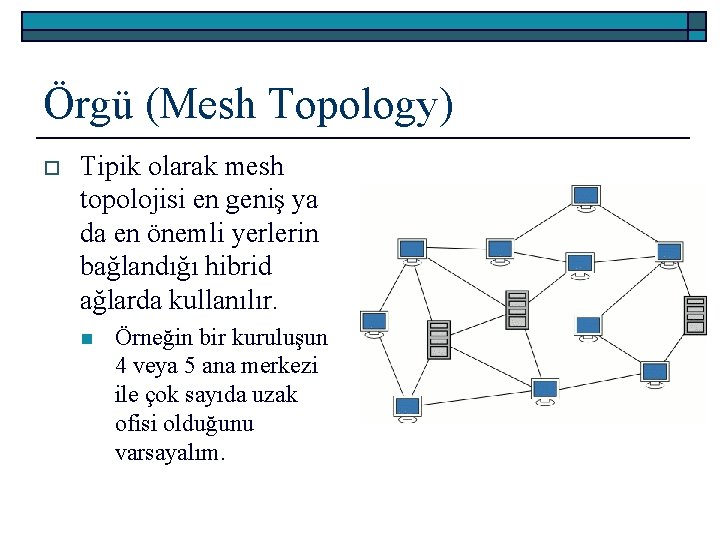 Örgü (Mesh Topology) o Tipik olarak mesh topolojisi en geniş ya da en önemli