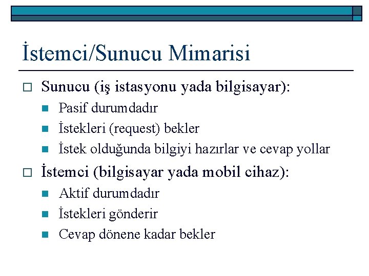 İstemci/Sunucu Mimarisi o Sunucu (iş istasyonu yada bilgisayar): n n n o Pasif durumdadır