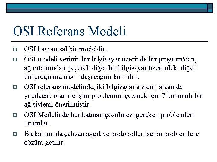 OSI Referans Modeli o o o OSI kavramsal bir modeldir. OSI modeli verinin bir