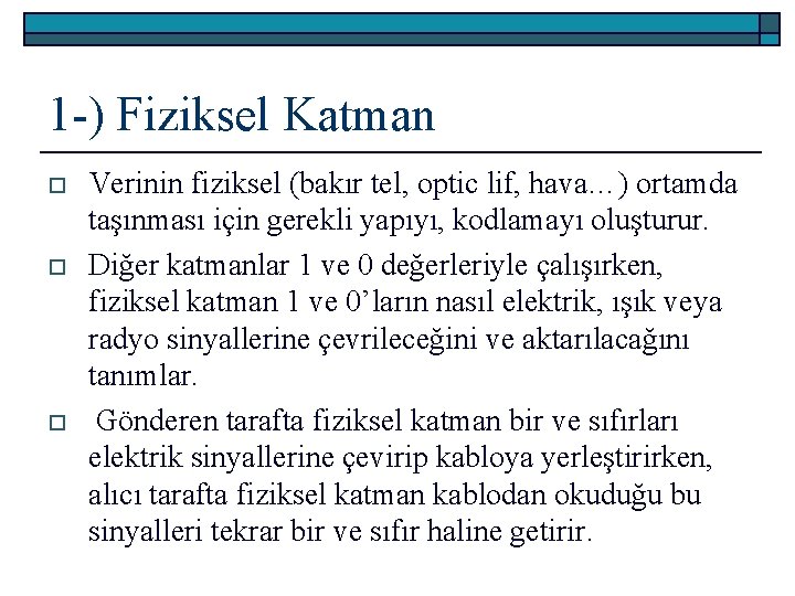 1 -) Fiziksel Katman o o o Verinin fiziksel (bakır tel, optic lif, hava…)