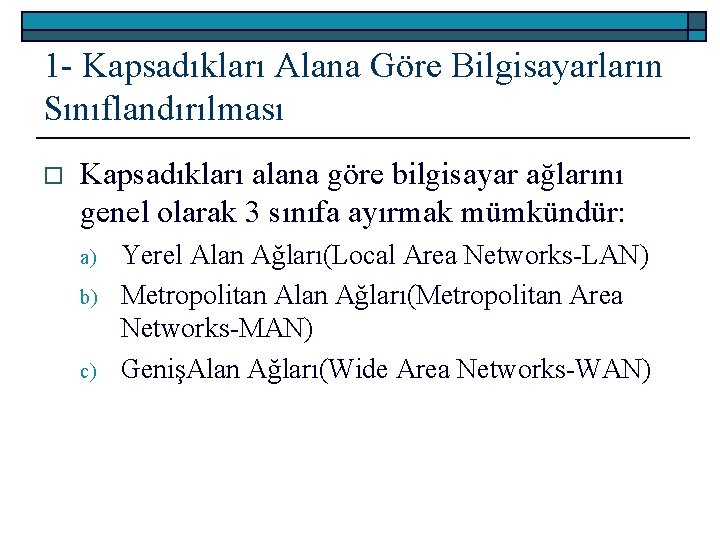 1 - Kapsadıkları Alana Göre Bilgisayarların Sınıflandırılması o Kapsadıkları alana göre bilgisayar ağlarını genel