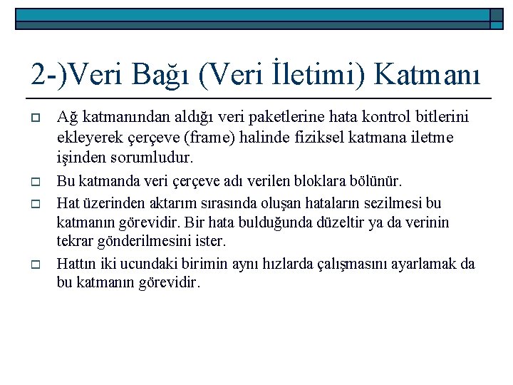 2 -)Veri Bağı (Veri İletimi) Katmanı o Ağ katmanından aldığı veri paketlerine hata kontrol