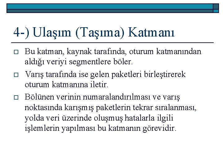 4 -) Ulaşım (Taşıma) Katmanı o o o Bu katman, kaynak tarafında, oturum katmanından