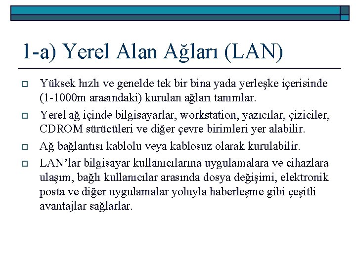 1 -a) Yerel Alan Ağları (LAN) o o Yüksek hızlı ve genelde tek bir