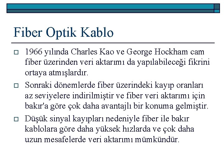Fiber Optik Kablo o 1966 yılında Charles Kao ve George Hockham cam fiber üzerinden