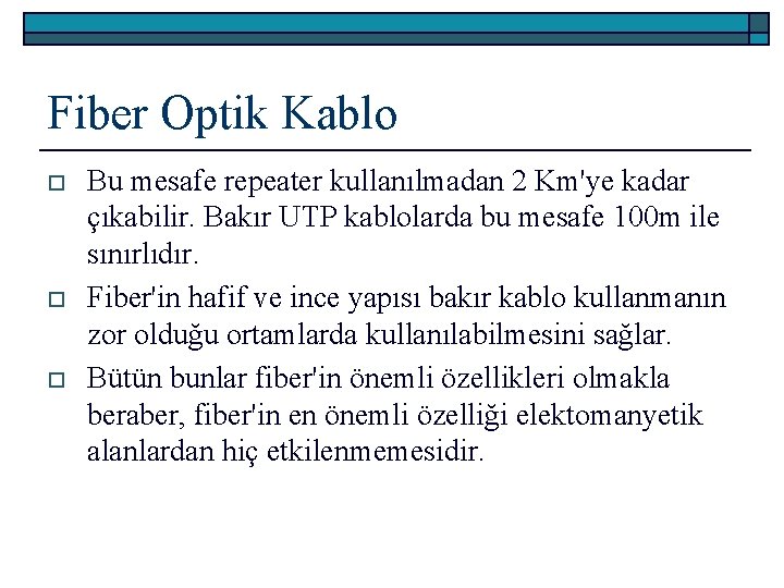 Fiber Optik Kablo o Bu mesafe repeater kullanılmadan 2 Km'ye kadar çıkabilir. Bakır UTP