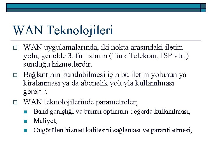 WAN Teknolojileri o o o WAN uygulamalarında, iki nokta arasındaki iletim yolu, genelde 3.