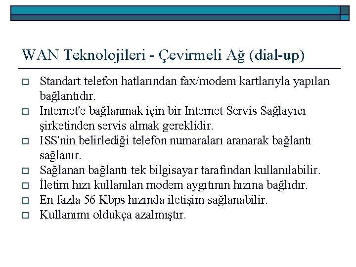 WAN Teknolojileri - Çevirmeli Ağ (dial-up) o o o o Standart telefon hatlarından fax/modem