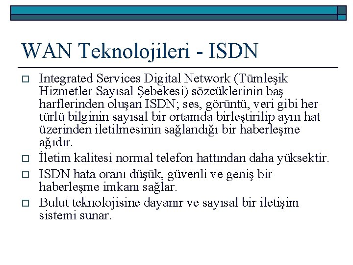 WAN Teknolojileri - ISDN o o Integrated Services Digital Network (Tümleşik Hizmetler Sayısal Şebekesi)