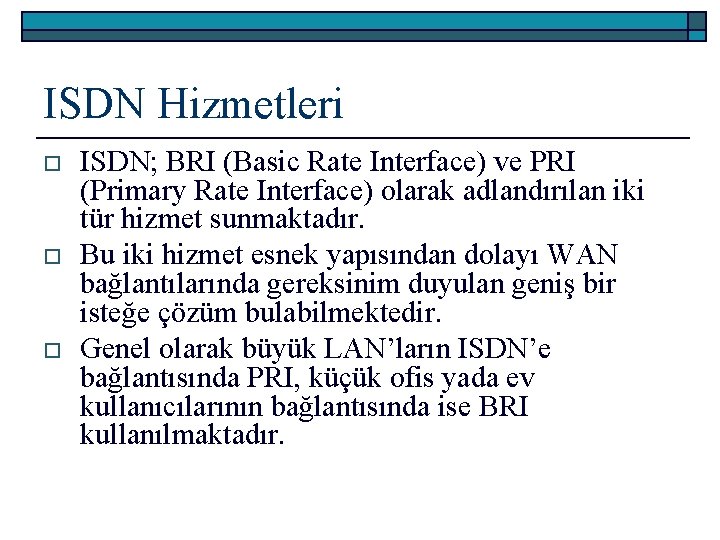 ISDN Hizmetleri o o o ISDN; BRI (Basic Rate Interface) ve PRI (Primary Rate