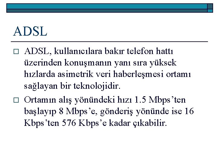 ADSL o o ADSL, kullanıcılara bakır telefon hattı üzerinden konuşmanın yanı sıra yüksek hızlarda