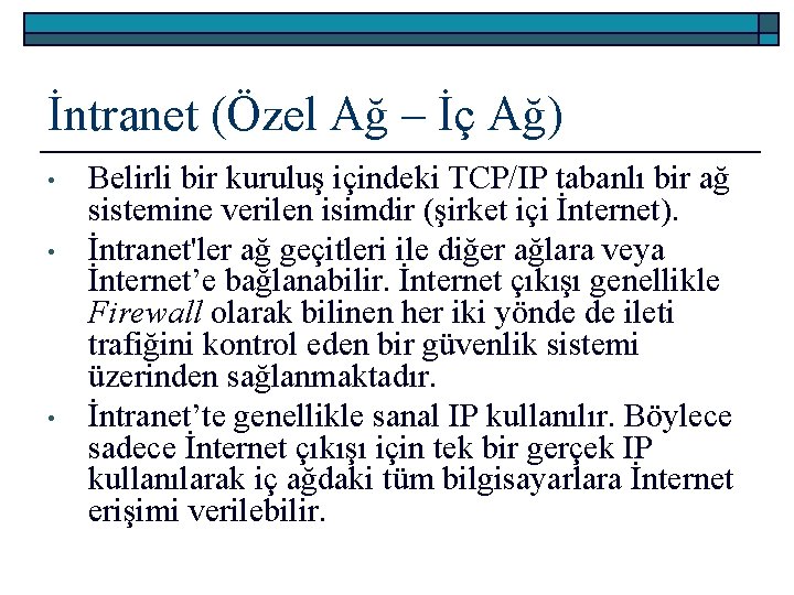 İntranet (Özel Ağ – İç Ağ) • • • Belirli bir kuruluş içindeki TCP/IP