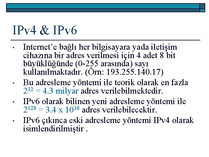 IPv 4 & IPv 6 • • Internet’e bağlı her bilgisayara yada iletişim cihazına