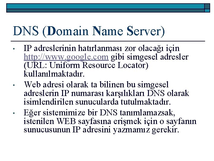 DNS (Domain Name Server) • • • IP adreslerinin hatırlanması zor olacağı için http: