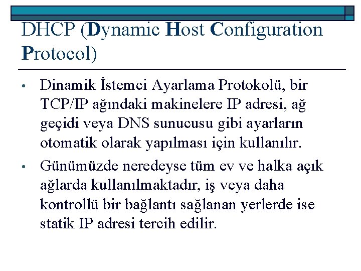 DHCP (Dynamic Host Configuration Protocol) • • Dinamik İstemci Ayarlama Protokolü, bir TCP/IP ağındaki