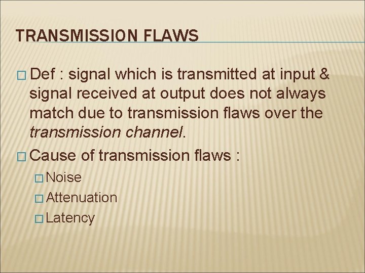 TRANSMISSION FLAWS � Def : signal which is transmitted at input & signal received