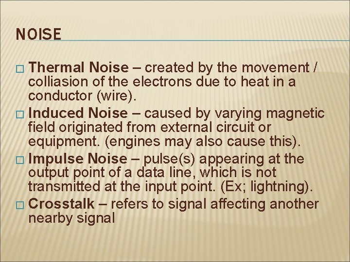 NOISE � Thermal Noise – created by the movement / colliasion of the electrons NOISE � Thermal Noise – created by the movement / colliasion of the electrons