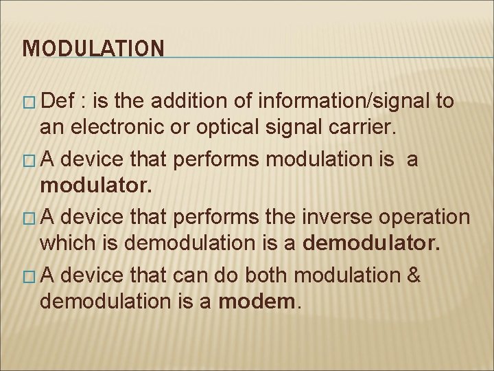 MODULATION � Def : is the addition of information/signal to an electronic or optical MODULATION � Def : is the addition of information/signal to an electronic or optical