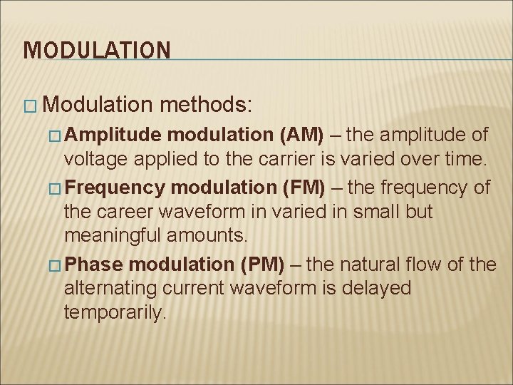 MODULATION � Modulation methods: � Amplitude modulation (AM) – the amplitude of voltage applied
