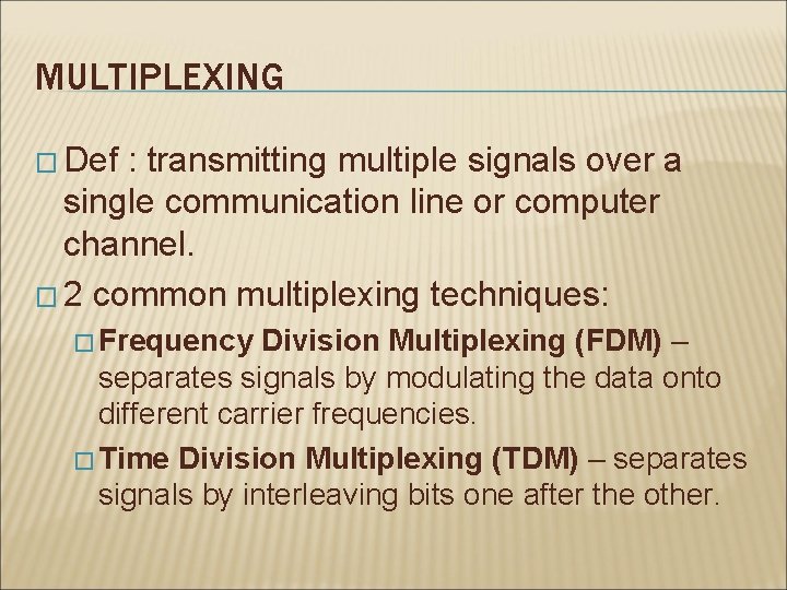 MULTIPLEXING � Def : transmitting multiple signals over a single communication line or computer MULTIPLEXING � Def : transmitting multiple signals over a single communication line or computer