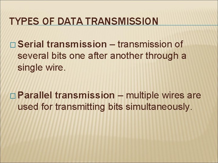 TYPES OF DATA TRANSMISSION � Serial transmission – transmission of several bits one after