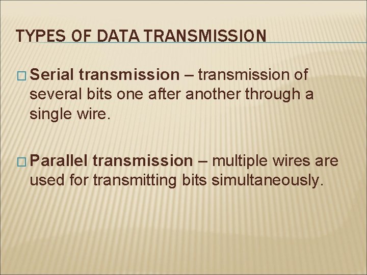 TYPES OF DATA TRANSMISSION � Serial transmission – transmission of several bits one after TYPES OF DATA TRANSMISSION � Serial transmission – transmission of several bits one after