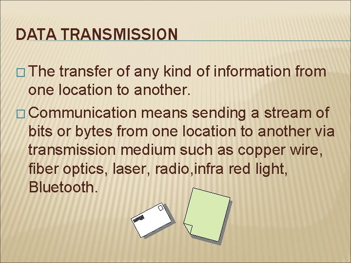 DATA TRANSMISSION � The transfer of any kind of information from one location to