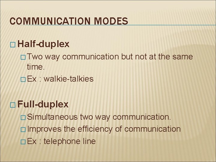 COMMUNICATION MODES � Half-duplex � Two way communication but not at the same time. COMMUNICATION MODES � Half-duplex � Two way communication but not at the same time.