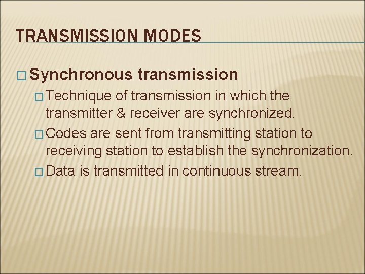 TRANSMISSION MODES � Synchronous � Technique transmission of transmission in which the transmitter & TRANSMISSION MODES � Synchronous � Technique transmission of transmission in which the transmitter &
