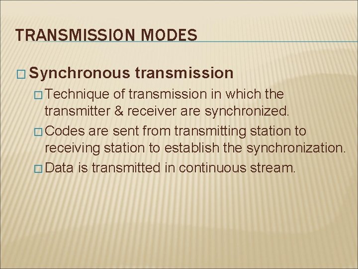 TRANSMISSION MODES � Synchronous � Technique transmission of transmission in which the transmitter &