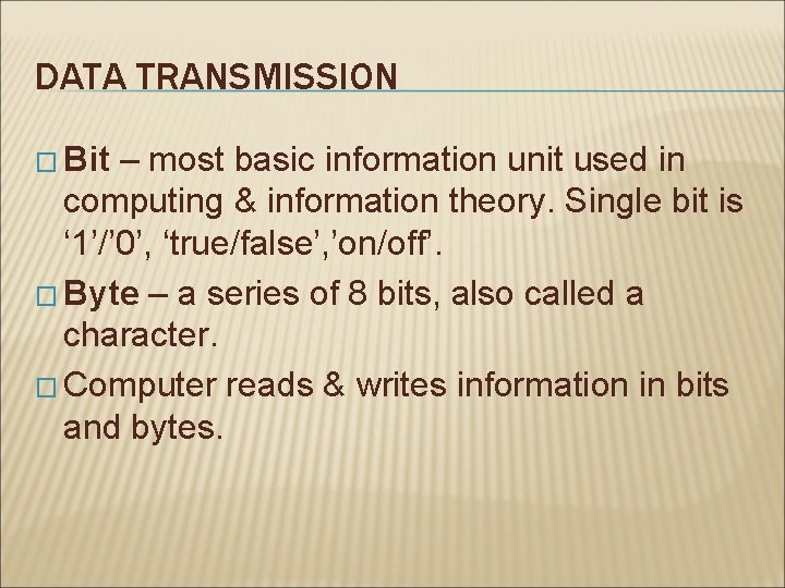 DATA TRANSMISSION � Bit – most basic information unit used in computing & information DATA TRANSMISSION � Bit – most basic information unit used in computing & information