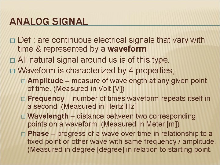 ANALOG SIGNAL Def : are continuous electrical signals that vary with time & represented ANALOG SIGNAL Def : are continuous electrical signals that vary with time & represented