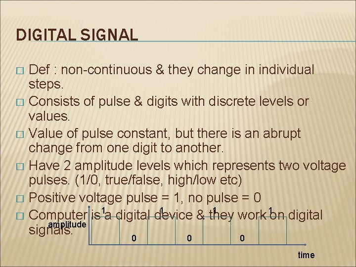 DIGITAL SIGNAL Def : non-continuous & they change in individual steps. � Consists of DIGITAL SIGNAL Def : non-continuous & they change in individual steps. � Consists of