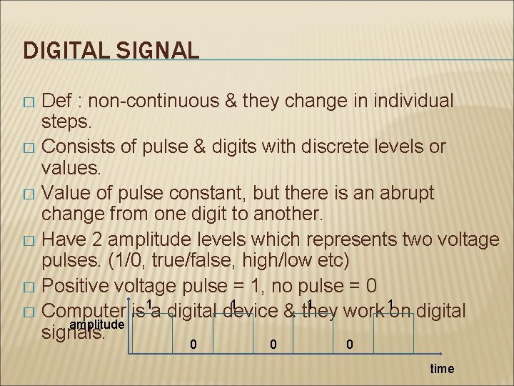 DIGITAL SIGNAL Def : non-continuous & they change in individual steps. � Consists of