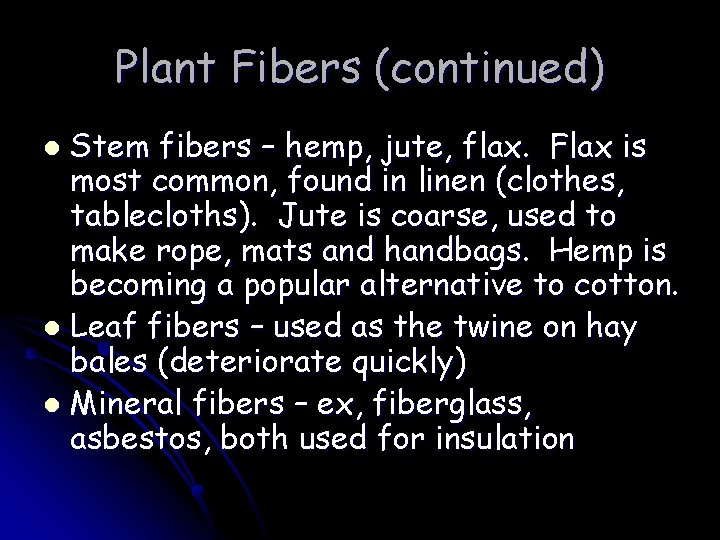 Plant Fibers (continued) Stem fibers – hemp, jute, flax. Flax is most common, found